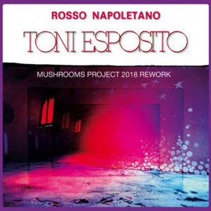 Rosso Napoletano (Mushrooms Project 2018) - Toni Esposito