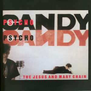 Psychocandy - The Jesus And Mary Chain