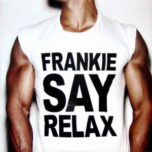 Frankie Say Relax - Frankie Goes To Hollywood
