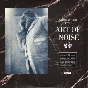 Who's Afraid Of The Art Of Noise? And Who's Afraid Of Goodbye? (2 LP) - The Art Of Noise