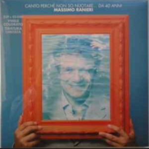 Canto Perché Non So Nuotare... Da 40 Anni (2 LP Col. + 7") - Massimo Ranieri