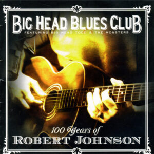 100 Years Of Robert Johnson (CD) - Big Head Blues Club